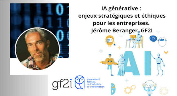 IA générative : enjeux stratégiques et éthiques pour les entreprises. Jérôme Beranger. Session du GF2I.