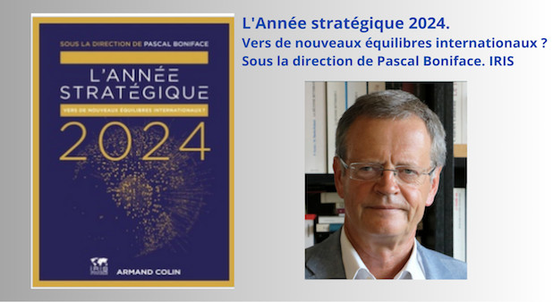 L'Année stratégique 2024. Vers de nouveaux équilibres internationaux ? Par Pascal Boniface. IRIS