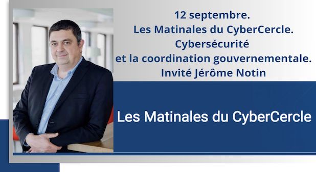 12 septembre. Les Matinales du CyberCercle. Cybersécurité et la coordination gouvernementale. Invité Jérôme Notin