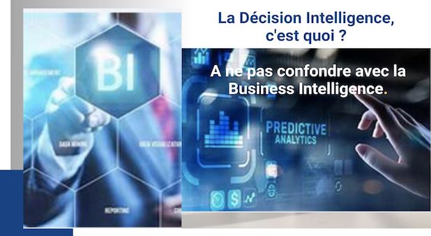 La Décision Intelligence, c'est quoi ? A ne pas confondre avec la Business Intelligence.