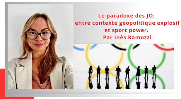 Le paradoxe des JO : entre contexte géopolitique explosif et sport power. Par Inès Ramozzi