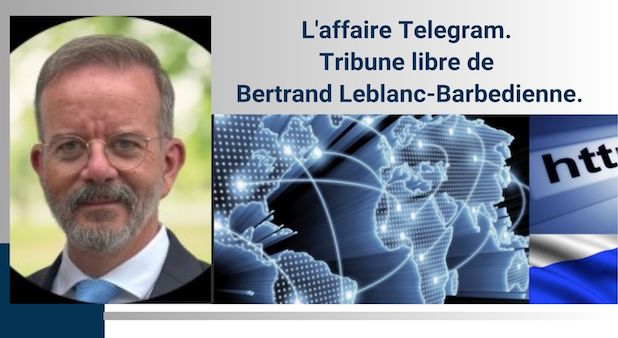 L'affaire Telegram. Tribune libre de Bertrand Leblanc-Barbedienne.