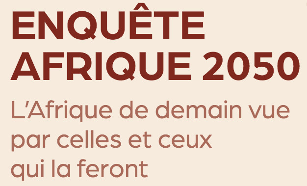  Enquête Afrique 2050  L’Afrique de demain vue par celles et ceux qui la feront. Choiseul Africa