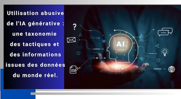 Utilisation abusive de l'IA générative : une taxonomie des tactiques et des informations issues des données du monde réel.