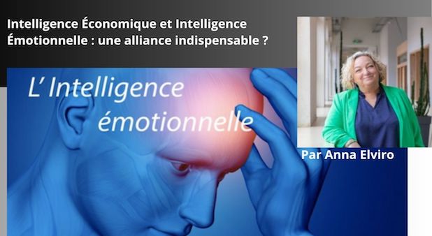 Intelligence Économique et Intelligence Émotionnelle : une alliance indispensable ? Par Anna Elviro