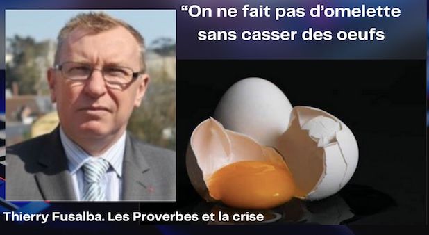 Les Proverbes et la Crise : « On ne fait pas d’omelette sans casser des œufs » Par Thierry Fusalba