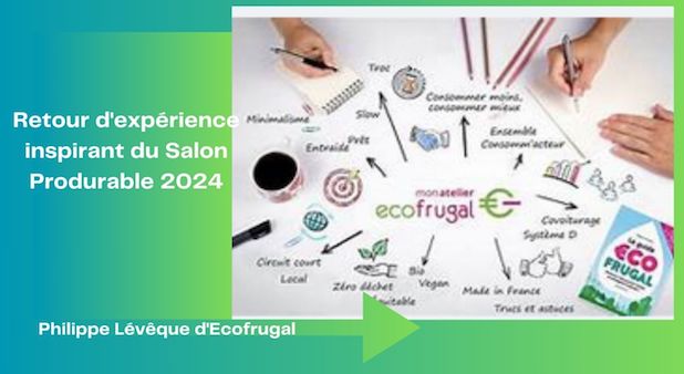 Retour d'expérience inspirant du Salon Produrable 2024, Philippe Lévêque d'Ecofrugal