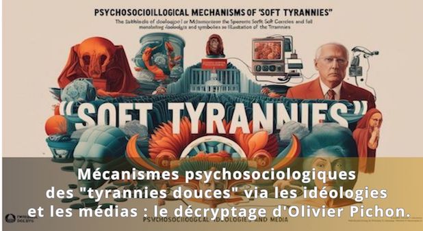 Mécanismes psychosociologiques des "tyrannies douces" via les idéologies et les médias : le décryptage d'Olivier Pichon.