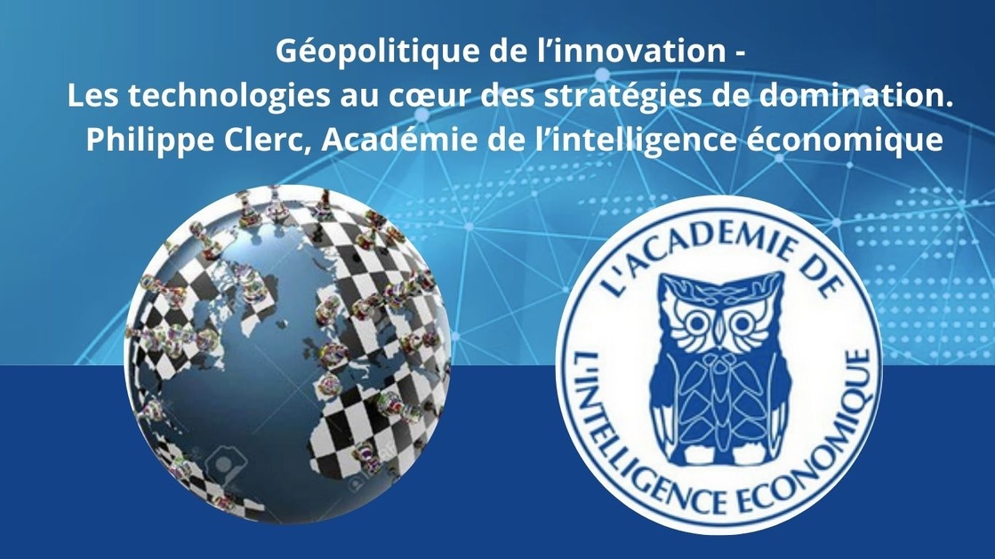 Géopolitique de l’innovation - Les technologies au cœur des stratégies de domination. Philippe Clerc, Académie de l’intelligence économique