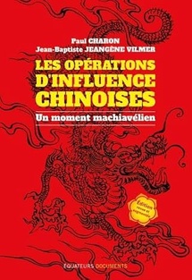 A lire. "Les Opérations d'Influence Chinoises : Un Moment Machiavélien" Editions des Equateurs