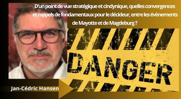 D’un point de vue stratégique et cindynique, quelles convergences et rappels de fondamentaux pour le décideur, entre les évènements de Mayotte et de Magdeburg ? par Jan-Cédric Hansen