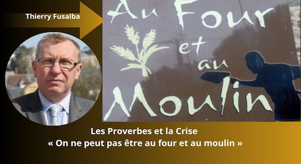 Les Proverbes et la Crise : « On ne peut pas être au four et au moulin »  Par Thierry Fusalba