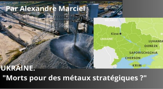 UKRAINE. "Morts pour des métaux stratégiques ?" Par Alexandre Marciel