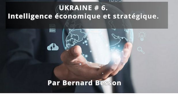 UKRAINE # 6. Intelligence économique et stratégique. Par Bernard Besson