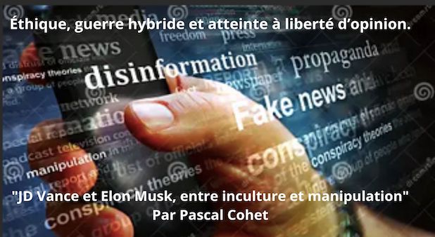 Éthique, guerre hybride et atteinte à la liberté d’opinion. "JD Vance et Elon Musk, entre inculture et manipulation" Par Pascal Cohet