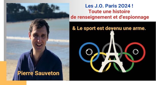 Les J.O. Paris 2O24 ! Toute une histoire de renseignement et d'espionnage & Le sport est devenu une arme. Par Pierre Sauveton