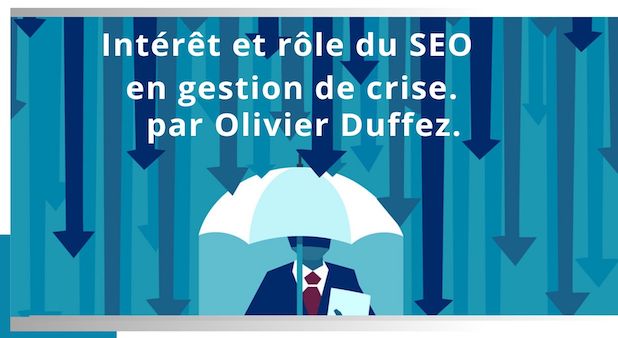 Intérêt et rôle du SEO en gestion de crise. Par Olivier Duffez.