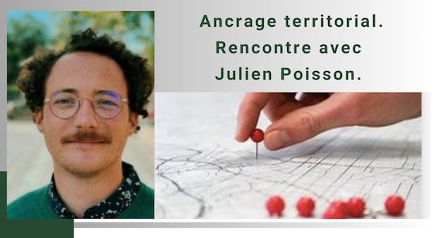 Ancrage territorial. Responsabilité Territoriale des Entreprises. Ici et ailleurs . Rencontre avec Julien Poisson. 