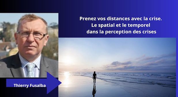 Prenez vos distances avec la crise. Le spatial et le temporel dans la perception des crises. Par Thierry Fusalba