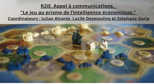 R2IE.Appel à articles . "Le jeu au prisme de l’intelligence économique. "Coordinateurs : Julian Alvarez, Lucile Desmoulins et Stéphane Goria