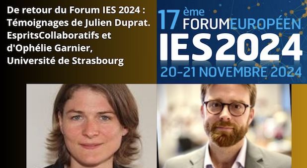 De retour du Forum IES 2024 : intelligence économique, collaborative et artificielle. Témoignages de Julien Duprat. EspritsCollaboratifs et d'Ophélie Garnier, Université de Strasbourg