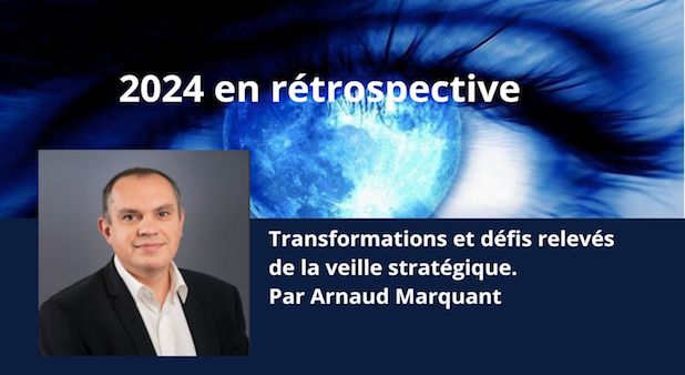 2024 en rétrospective : transformations et défis relevés de la veille stratégique. Par Arnaud Marquant