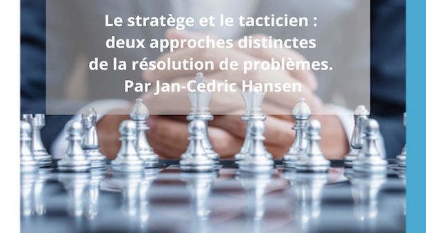 Le stratège et le tacticien : deux approches distinctes de la résolution de problèmes. Par Jan-Cedric Hansen