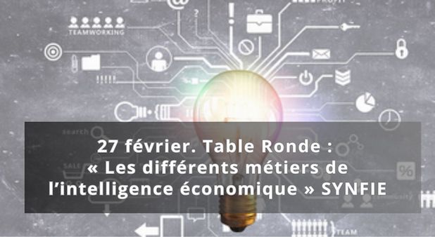 27 février. Table Ronde : « Les différents métiers de l’intelligence économique » SYNFIE