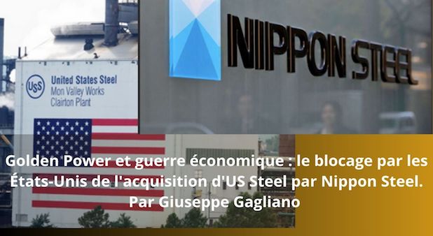 Golden Power et guerre économique : le blocage par les États-Unis de l'acquisition d'US Steel par Nippon Steel. Par Giuseppe Gagliano 