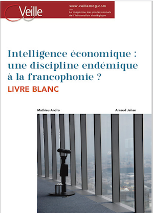 https://www.veillemag.com/LIVRE-BLANC-Mathieu-Andro-et-Arnaud-Jehan-Intelligence-economique-une-discipline-endemique-a-la-francophonie_a4842.html